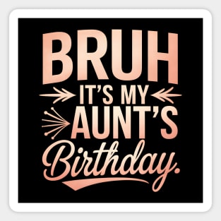 Bruh, It's My Aunt's Birthday Magnet